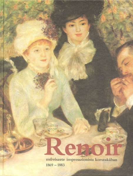 Renoir: Muveszete impressozionista korszakaban 1869-1883